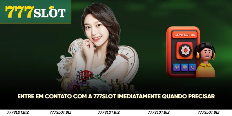 Entre em contato com a 777Slot imediatamente quando precisar 1 Entre em contato com a 777Slot imediatamente quando precisar