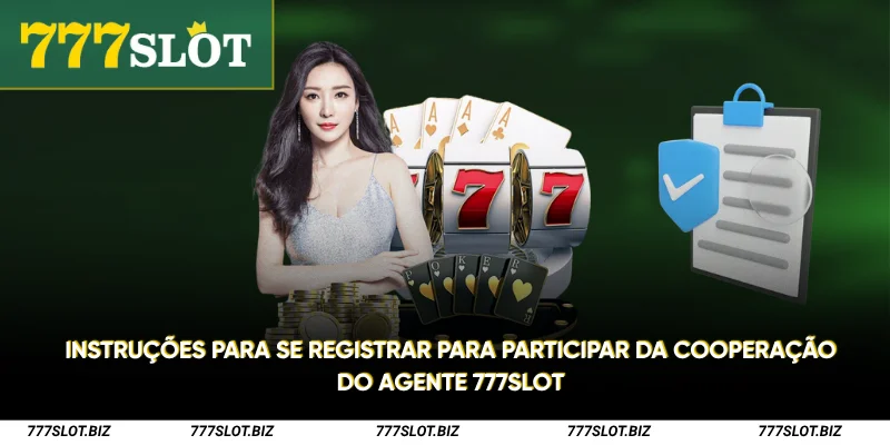 Instruções para se registrar para participar da cooperação do agente 777Slot