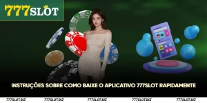 Instruções sobre como baixe o aplicativo 777Slot rapidamente