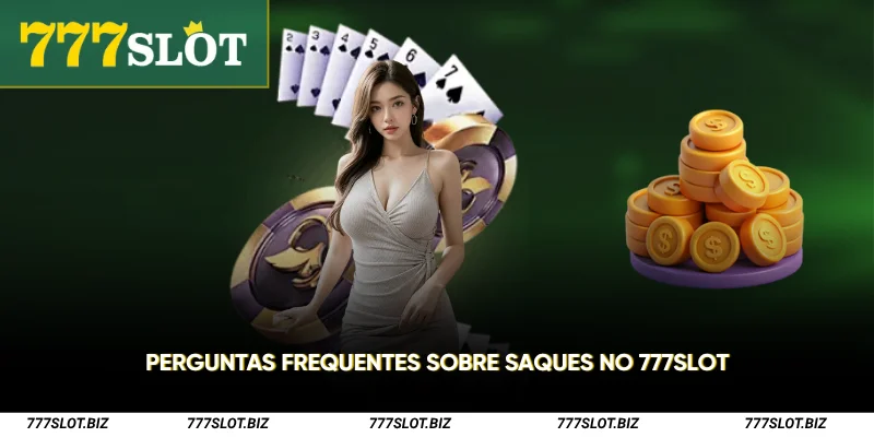 Perguntas frequentes sobre saques no 777Slot