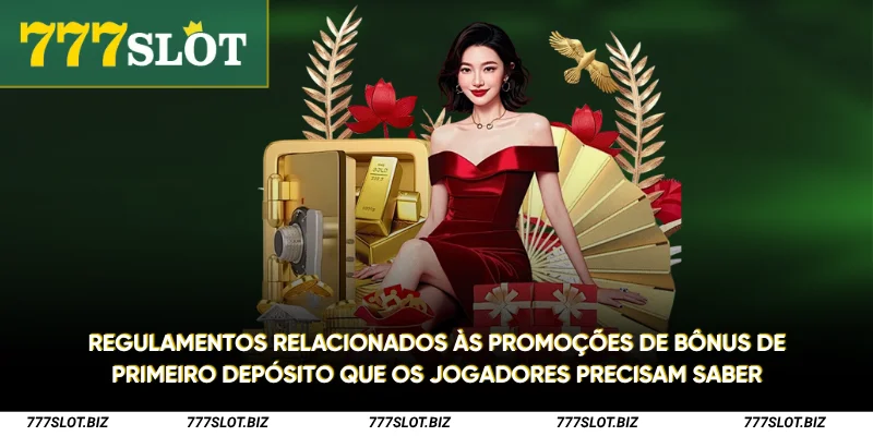 Regulamentos relacionados às promoções de bônus de primeiro depósito que os jogadores precisam saber