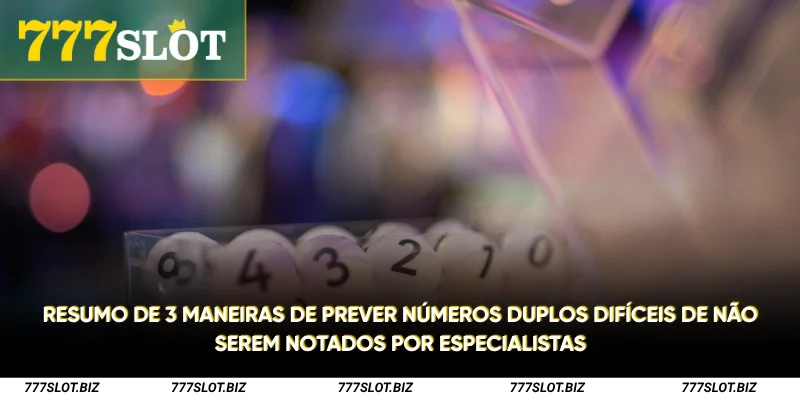 Resumo de 3 maneiras de prever números duplos difíceis de não serem notados por especialistas