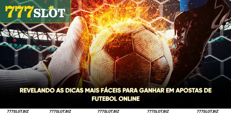 Revelando as dicas mais fáceis para ganhar em apostas de futebol online