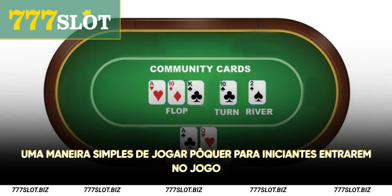 Uma maneira simples de jogar pôquer para iniciantes entrarem no jogo